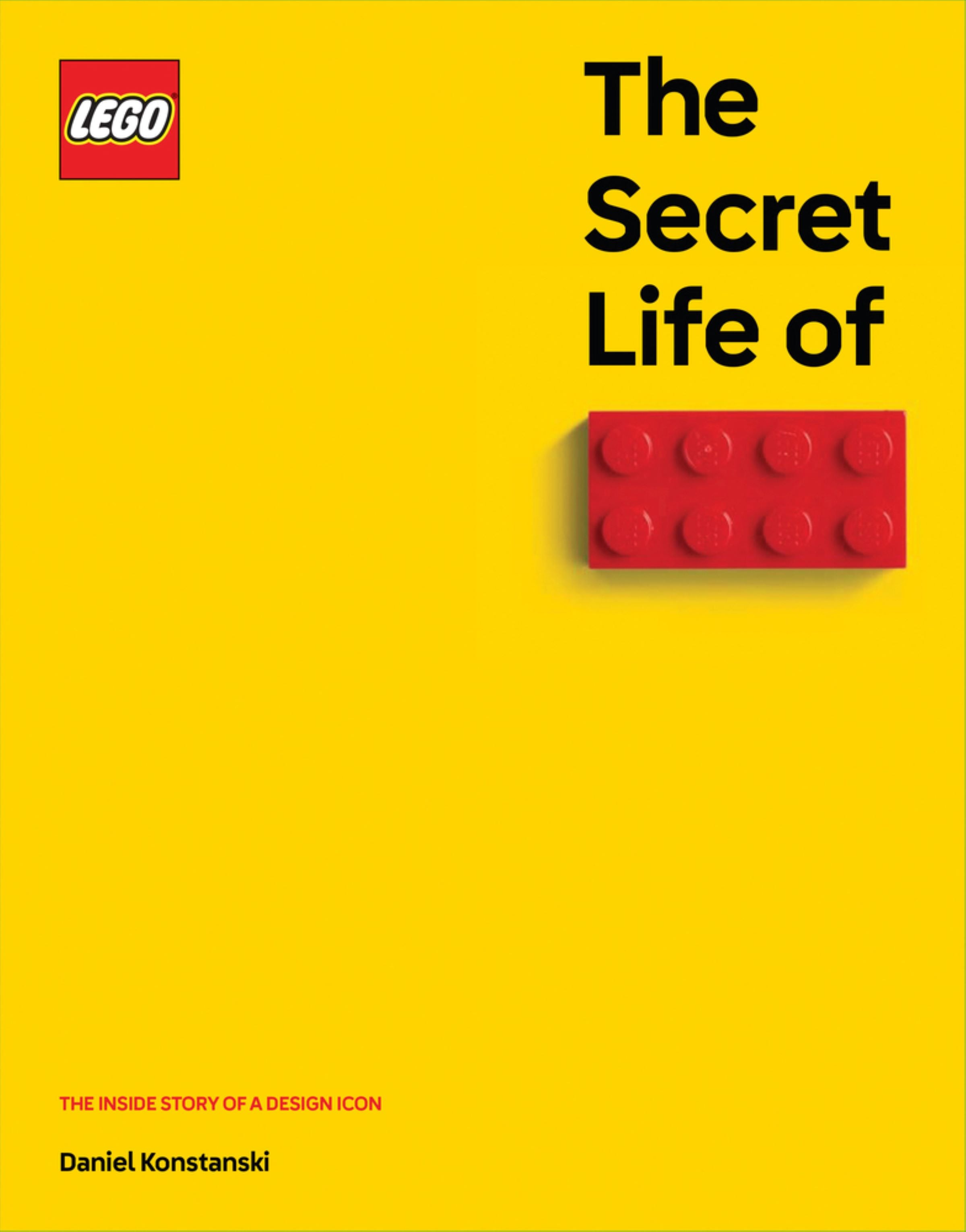 The Secret Life Of Lego Bricks The Story Of A Design Icon Book